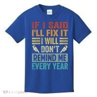 If I Said I'll Fix It Cool Gift I Will Cool Gift Don't Remind Me Every Year Gift Kids T-Shirt thumb 0