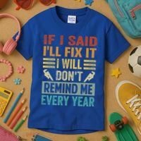 If I Said I'll Fix It Cool Gift I Will Cool Gift Don't Remind Me Every Year Gift Kids T-Shirt thumb 3