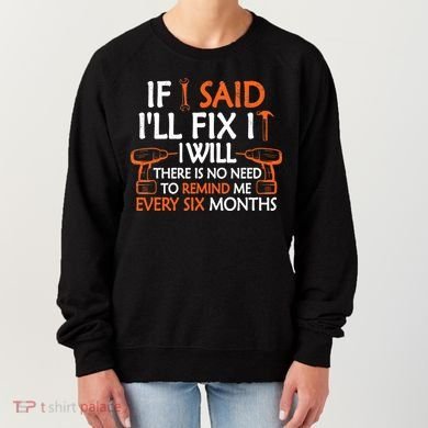 If I Said I'll Fix it I Will Funny Mechanic Handyman Tools Women's Sweatshirt