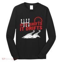 If It Shifts It Drifts Drift Cars Drifting Gift Long Sleeve Shirt thumb 0