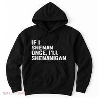 If I Shenan Once ILl Shenanigan Funny Quote Hoodie thumb 0