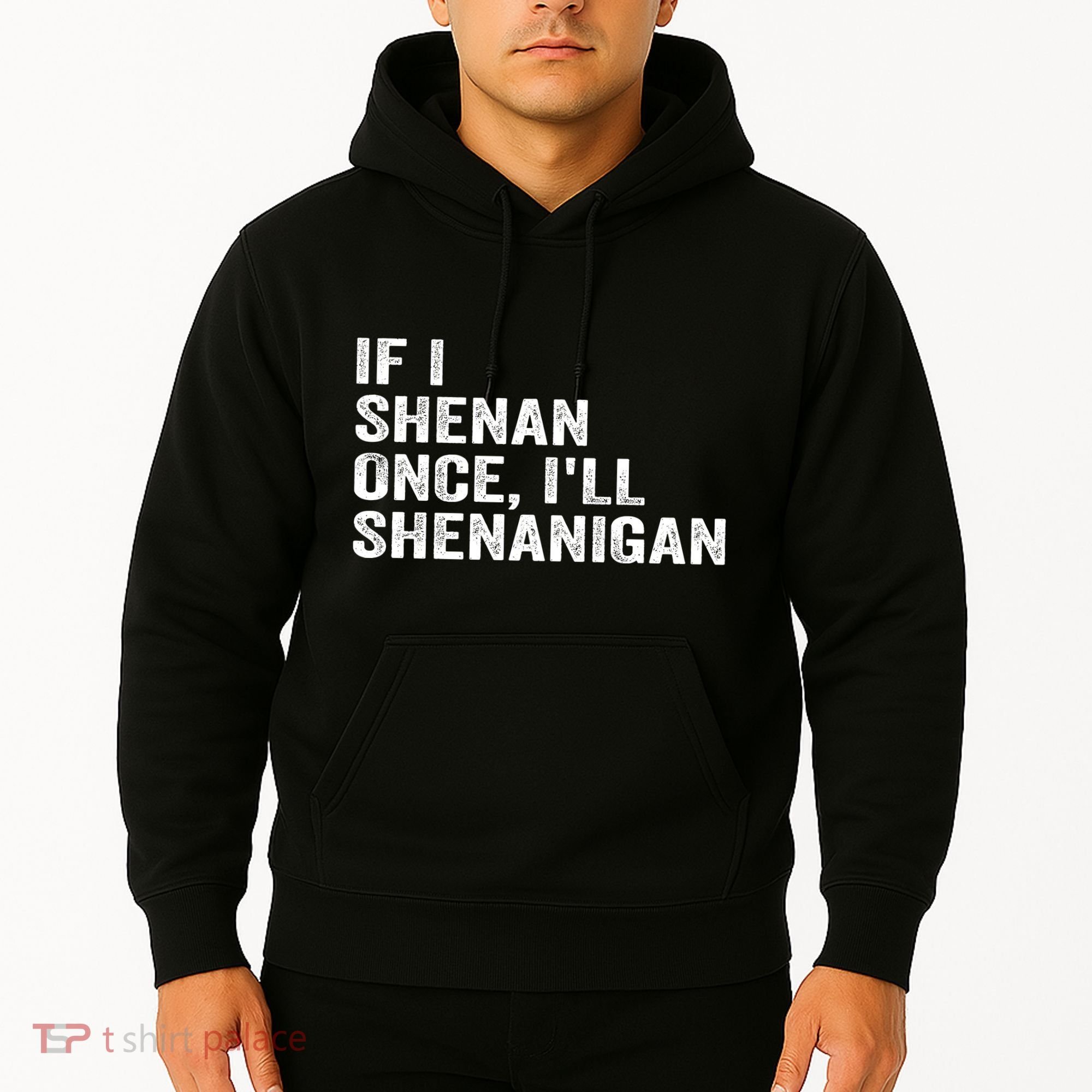 If I Shenan Once ILl Shenanigan Funny Quote Hoodie