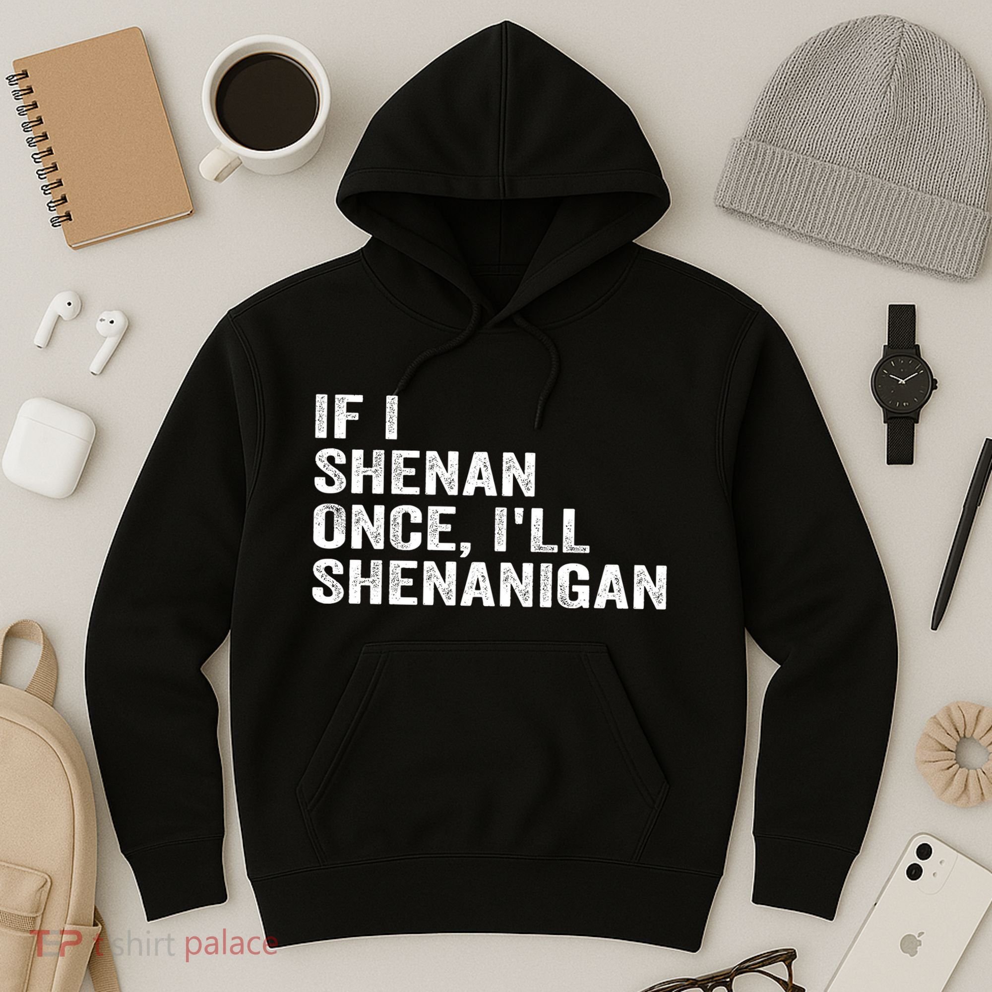 If I Shenan Once ILl Shenanigan Funny Quote Hoodie