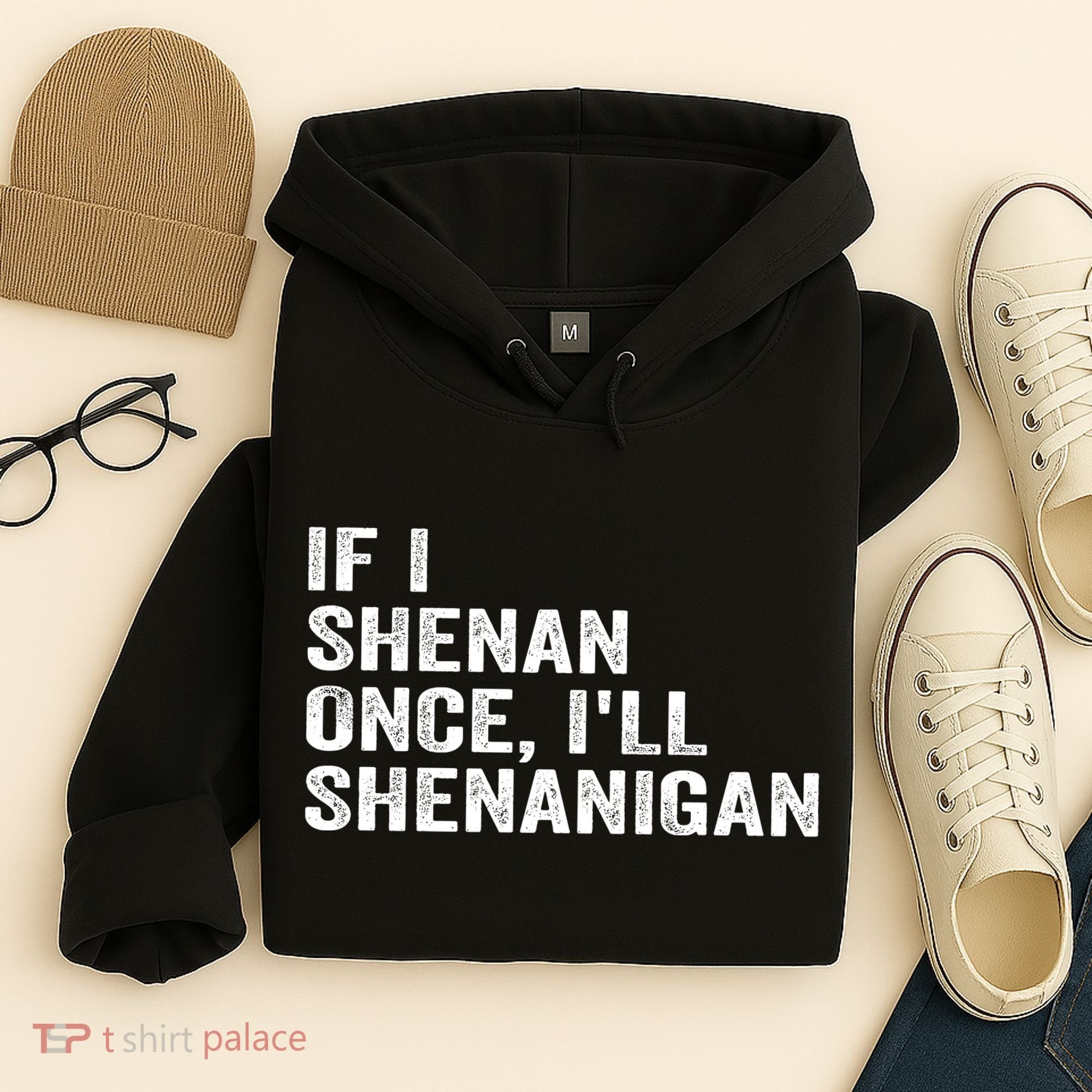 If I Shenan Once ILl Shenanigan Funny Quote Hoodie