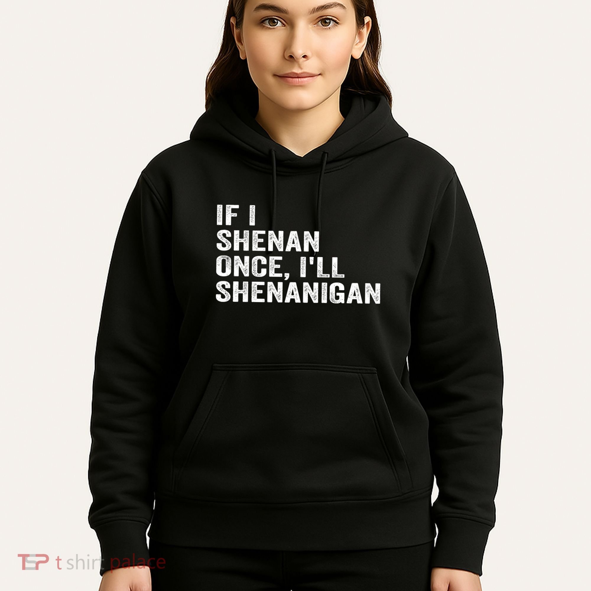 If I Shenan Once ILl Shenanigan Funny Quote Hoodie