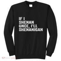If I Shenan Once ILl Shenanigan Funny Quote Sweatshirt thumb 0