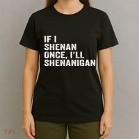 If I Shenan Once ILl Shenanigan Funny Quote T-Shirt thumb 4