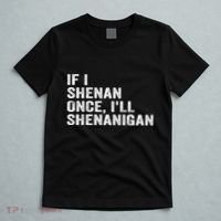 If I Shenan Once ILl Shenanigan Funny Quote T-Shirt thumb 5
