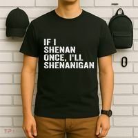 If I Shenan Once ILl Shenanigan Funny Quote T-Shirt thumb 6