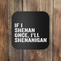 If I Shenan Once ILl Shenanigan Funny Quote Coaster thumb 0