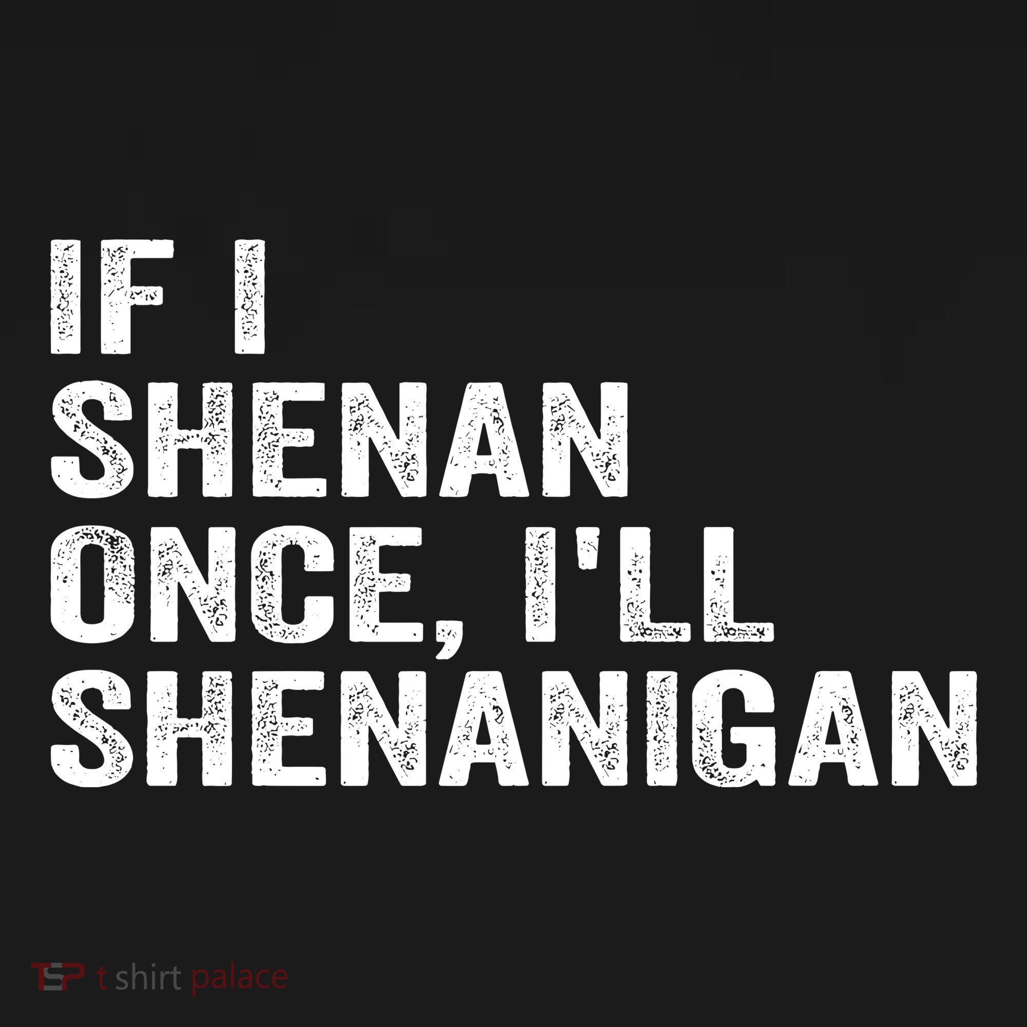 If I Shenan Once ILl Shenanigan Funny Quote Coaster