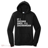 If I Shenan Once ILl Shenanigan Funny Quote Women's Hoodie thumb 0