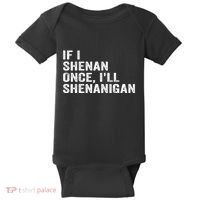 If I Shenan Once ILl Shenanigan Funny Quote Baby Bodysuit thumb 0