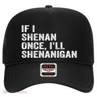 If I Shenan Once ILl Shenanigan Funny Quote Hat thumb 0