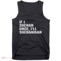 If I Shenan Once ILl Shenanigan Funny Quote Tank Top thumb 0