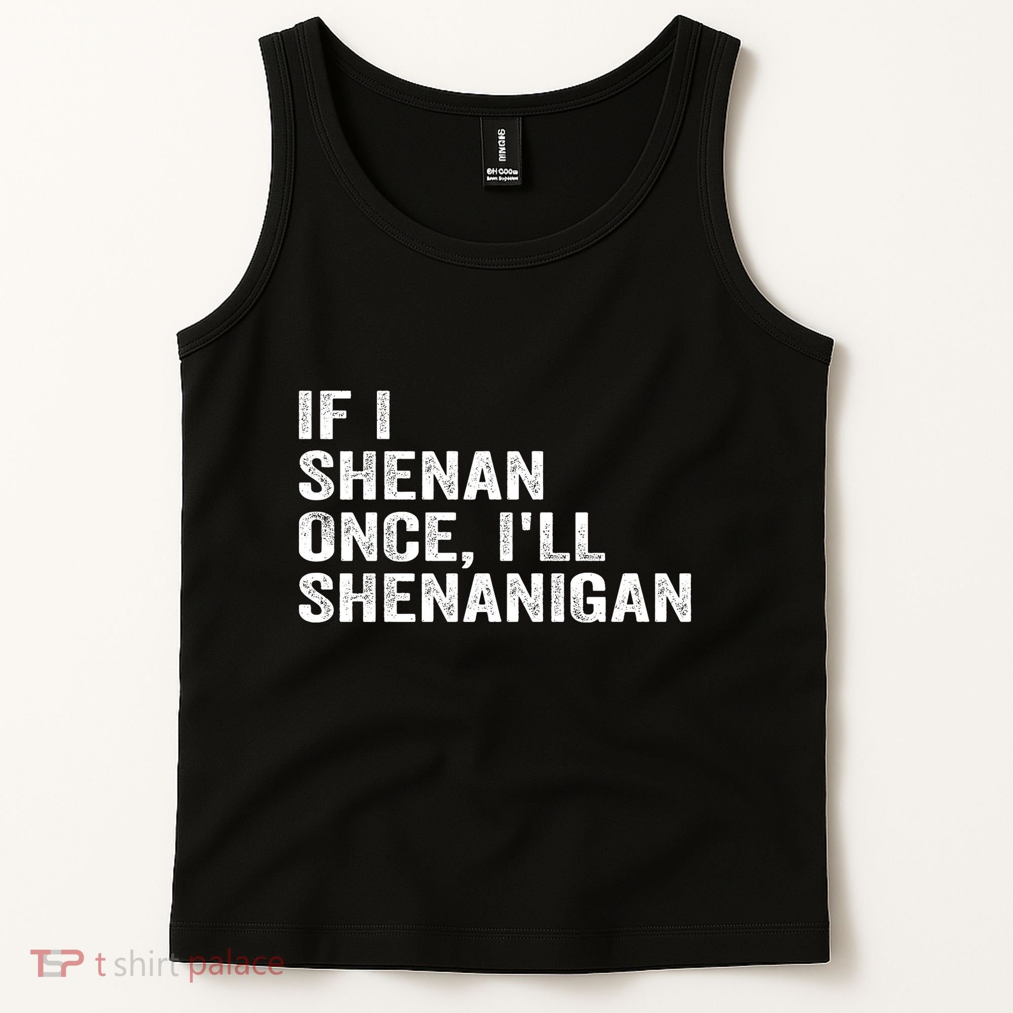 If I Shenan Once ILl Shenanigan Funny Quote Tank Top