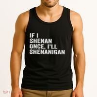 If I Shenan Once ILl Shenanigan Funny Quote Tank Top thumb 3