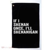 If I Shenan Once ILl Shenanigan Funny Quote Golf Towel thumb 0