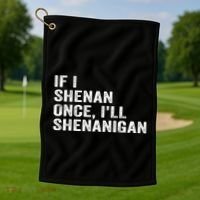 If I Shenan Once ILl Shenanigan Funny Quote Golf Towel thumb 1