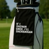 If I Shenan Once ILl Shenanigan Funny Quote Golf Towel thumb 2