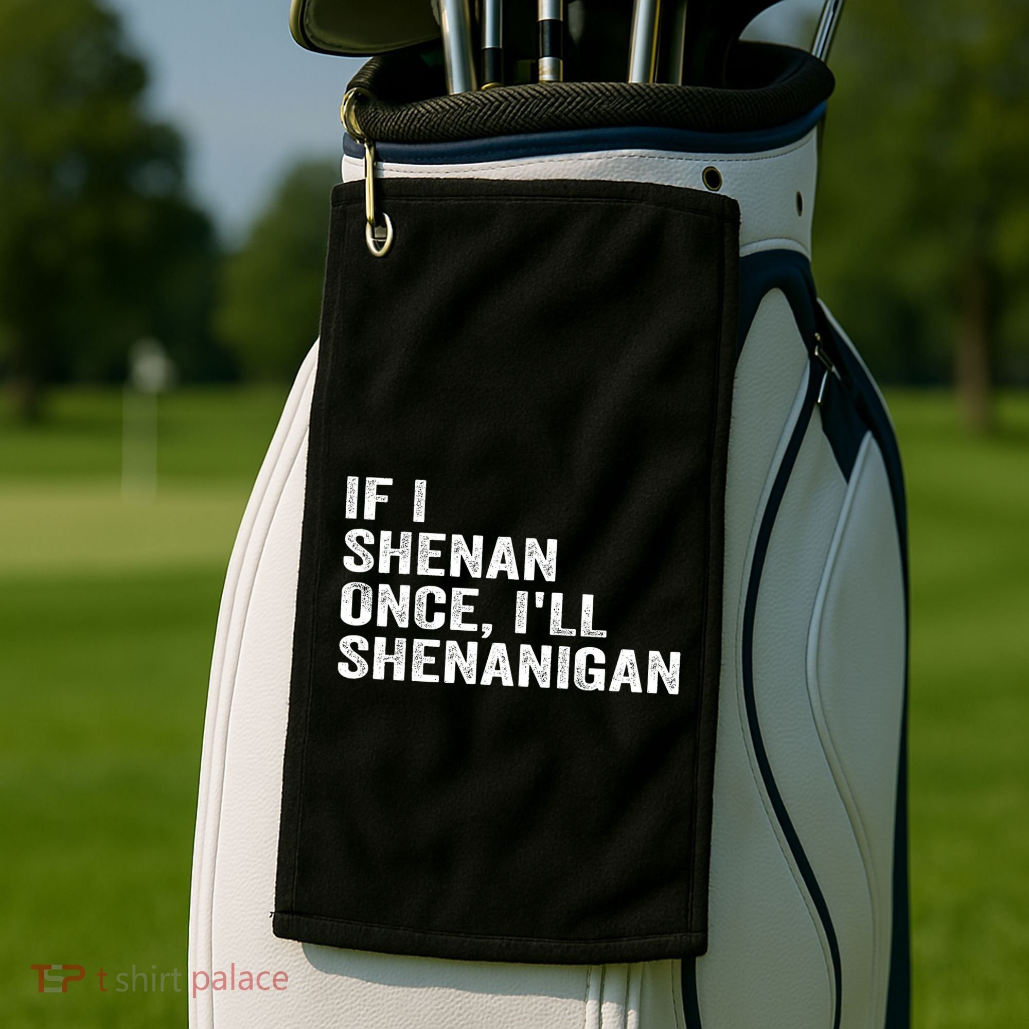 If I Shenan Once ILl Shenanigan Funny Quote Golf Towel