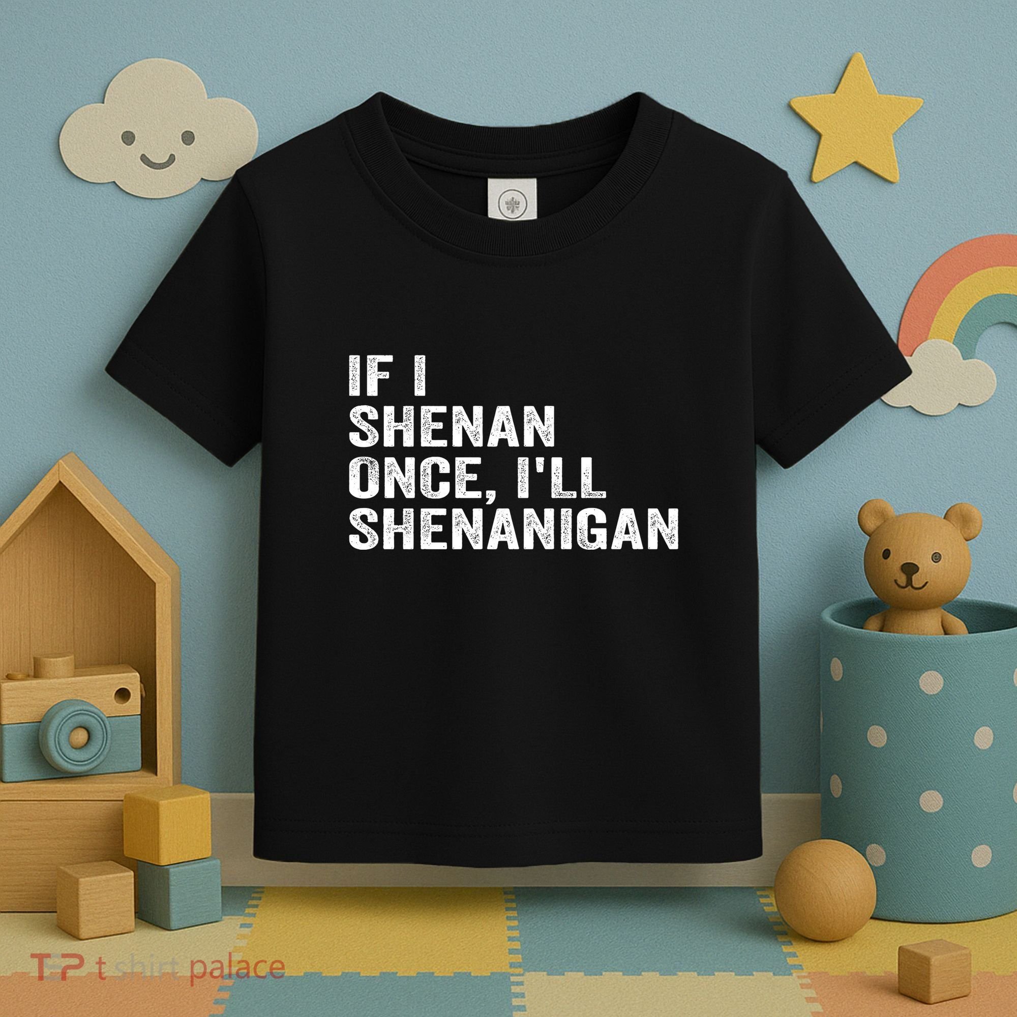 If I Shenan Once ILl Shenanigan Funny Quote Toddler T-Shirt