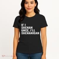 If I Shenan Once ILl Shenanigan Funny Quote Women's T-Shirt thumb 4