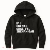 If I Shenan Once ILl Shenanigan Funny Quote Kids Hoodie thumb 0