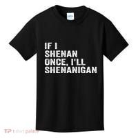 If I Shenan Once ILl Shenanigan Funny Quote Kids T-Shirt thumb 0