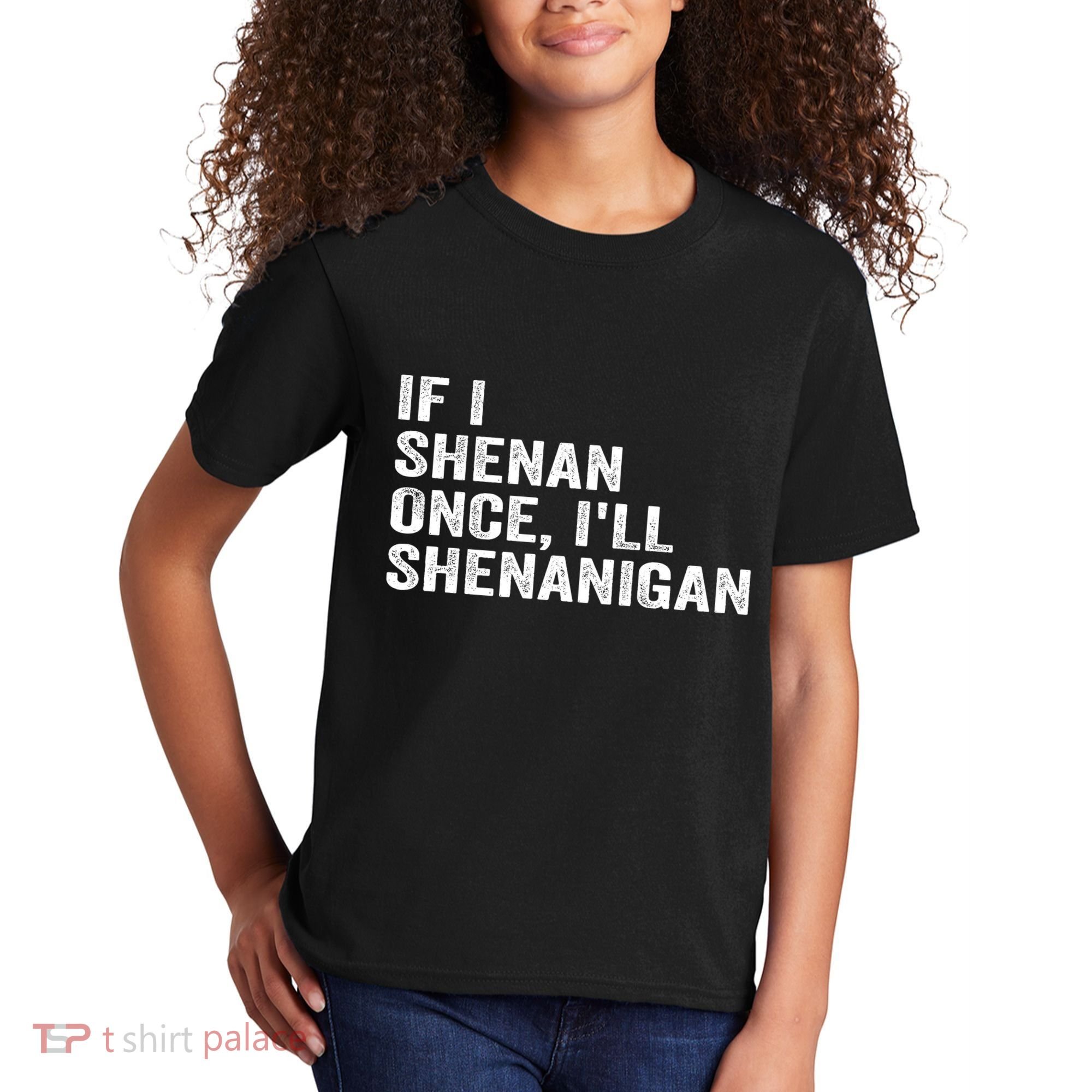 If I Shenan Once ILl Shenanigan Funny Quote Kids T-Shirt