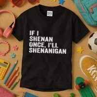 If I Shenan Once ILl Shenanigan Funny Quote Kids T-Shirt thumb 3
