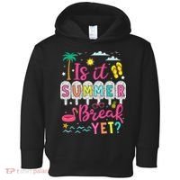 Is It Summer Break Yet Teacher Student Last Day Of School Toddler Hoodie thumb 0