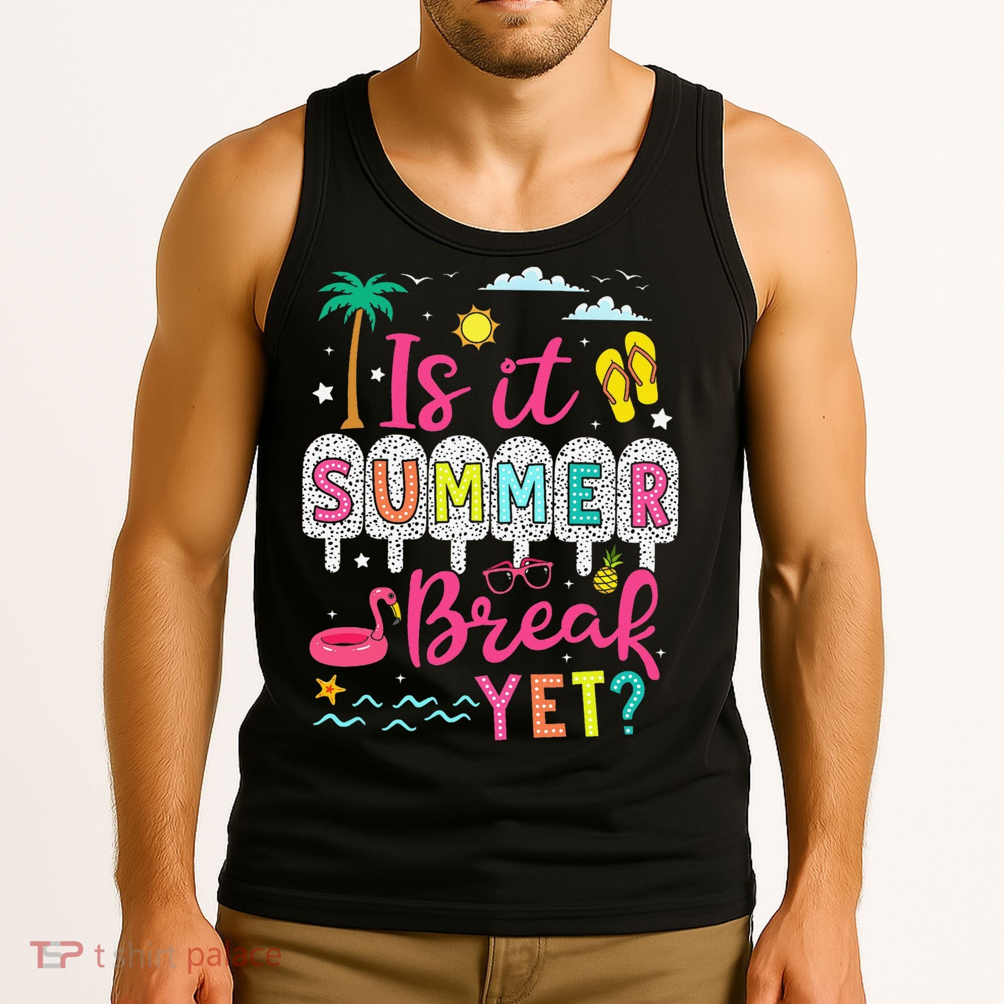 Is It Summer Break Yet Teacher Student Last Day Of School Tank Top