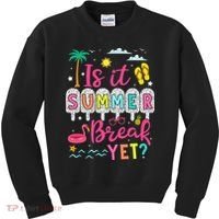 Is It Summer Break Yet Teacher Student Last Day Of School Kids Sweatshirt thumb 0
