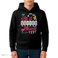 Is It Summer Break Yet Teacher Student Last Day Of School Kids Hoodie thumb 4