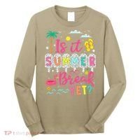 Is It Summer Break Yet Teacher Student Last Day Of School Long Sleeve Shirt thumb 0