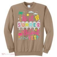 Is It Summer Break Yet Teacher Student Last Day Of School Sweatshirt thumb 0