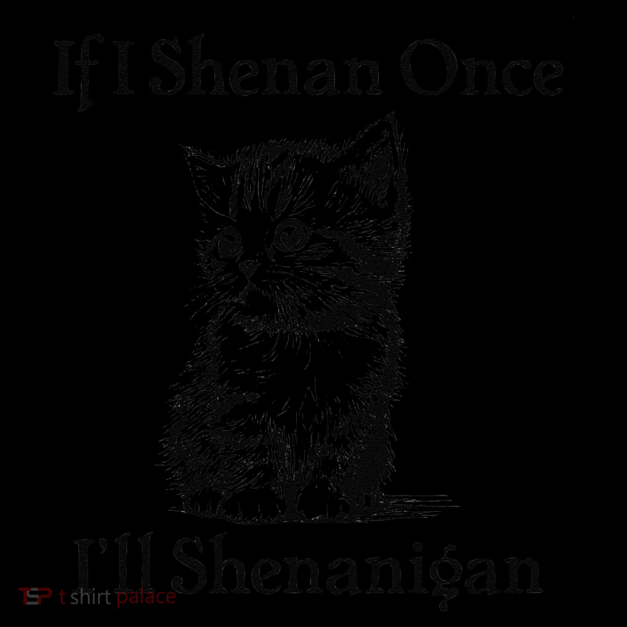 If I Shenan Once ILl Shenanigan Cute Cat St Patricks Day Coffee Mug
