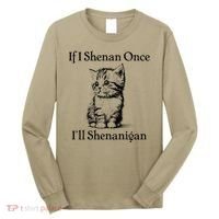 If I Shenan Once ILl Shenanigan Cute Cat St Patricks Day Long Sleeve Shirt thumb 0