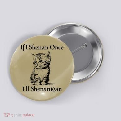 If I Shenan Once ILl Shenanigan Cute Cat St Patricks Day Button