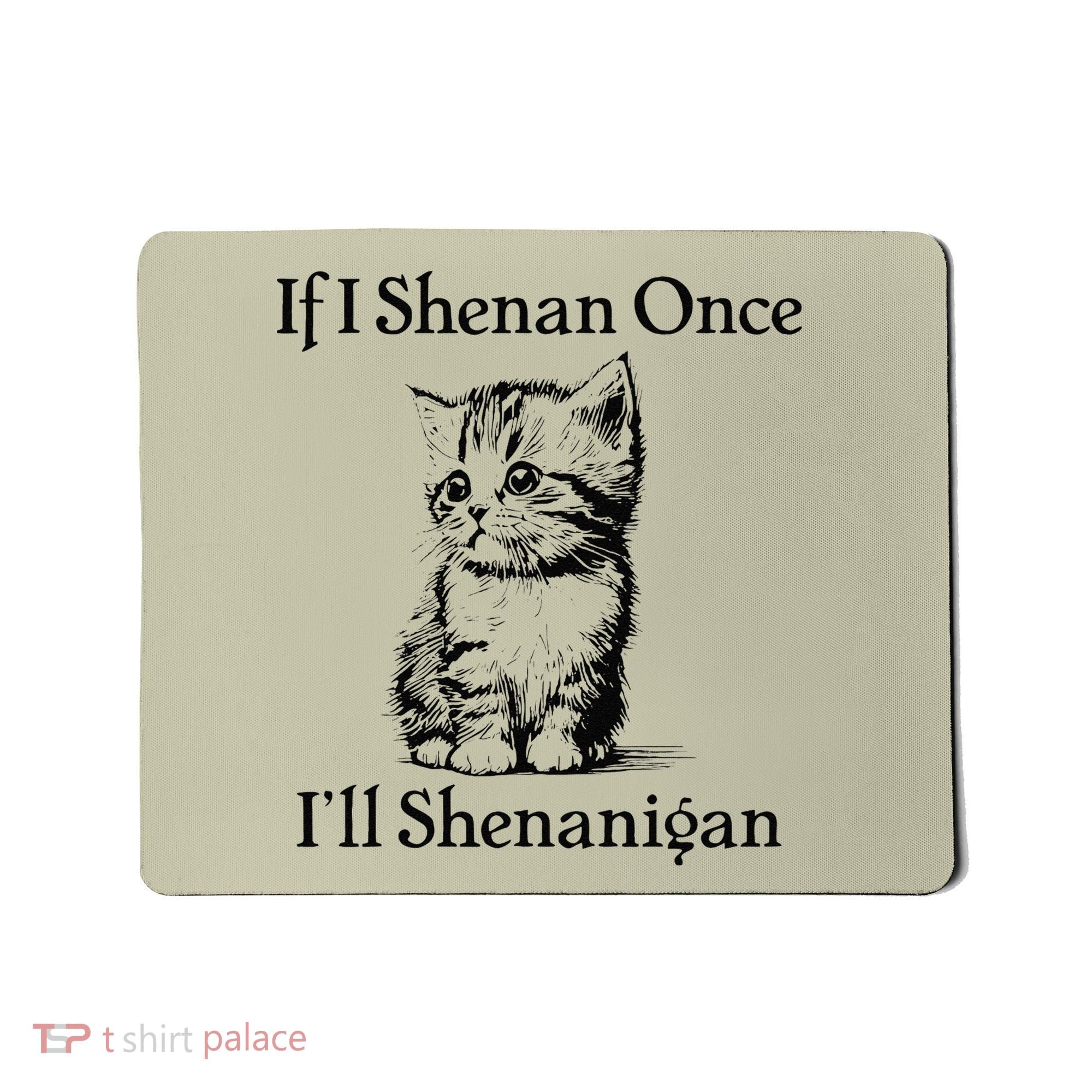 If I Shenan Once ILl Shenanigan Cute Cat St Patricks Day Mousepad