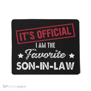 It's I'm The Favorite Son In Law Mousepad