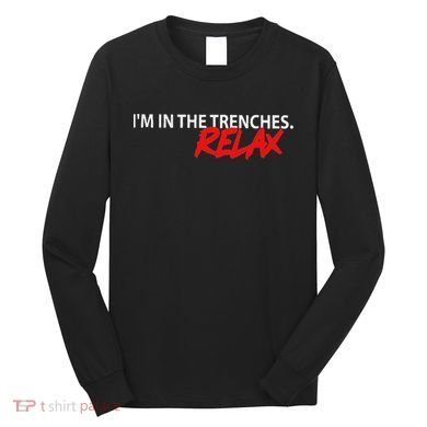 IM In The Trenches Relax Long Sleeve Shirt