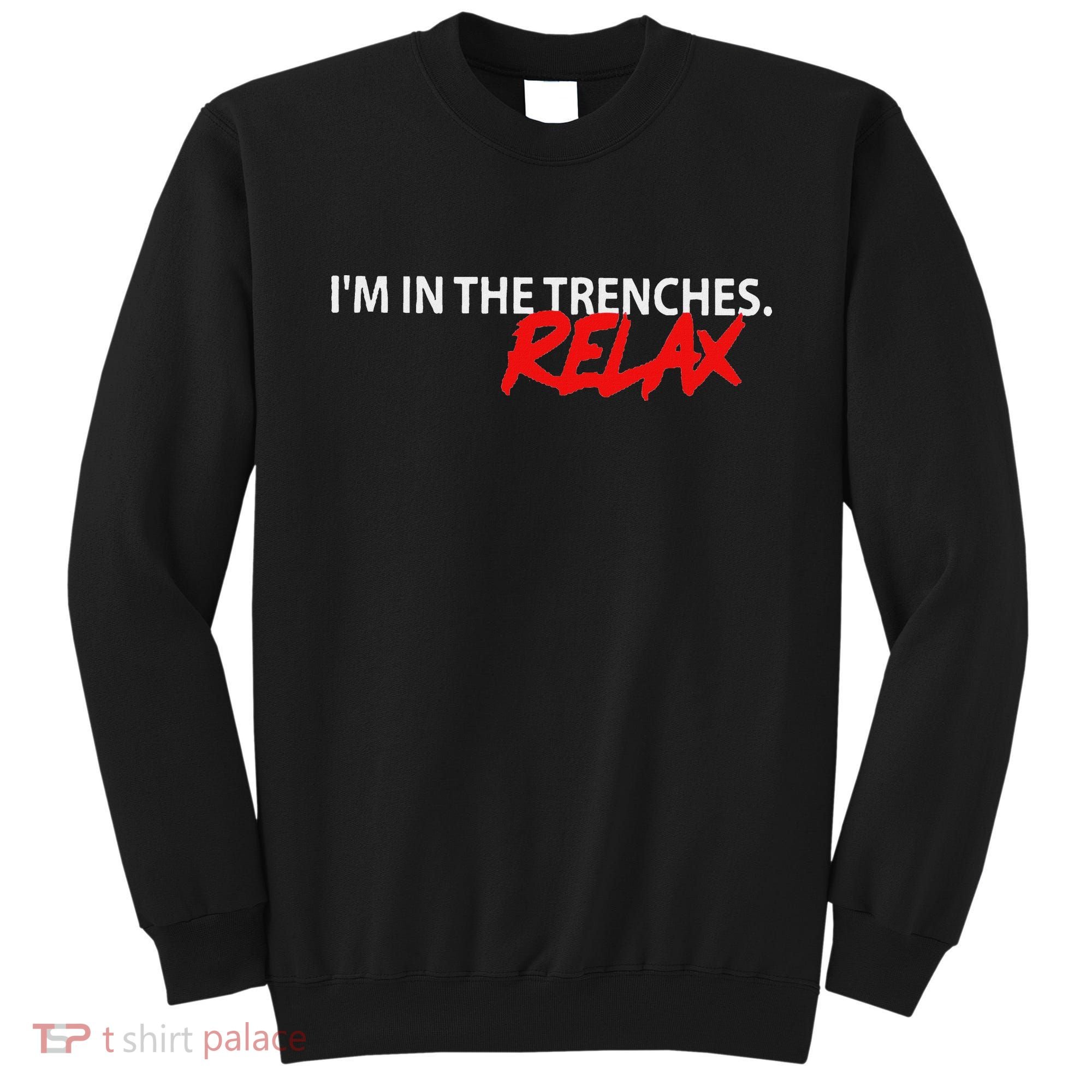 IM In The Trenches Relax Sweatshirt