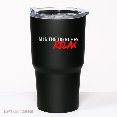 IM In The Trenches Relax Tumbler