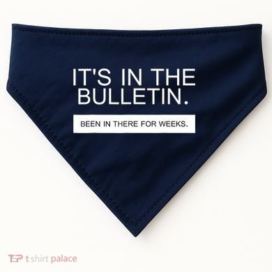 It's In The Bulletin Been In There For Weeks USA-Made Doggie Bandana