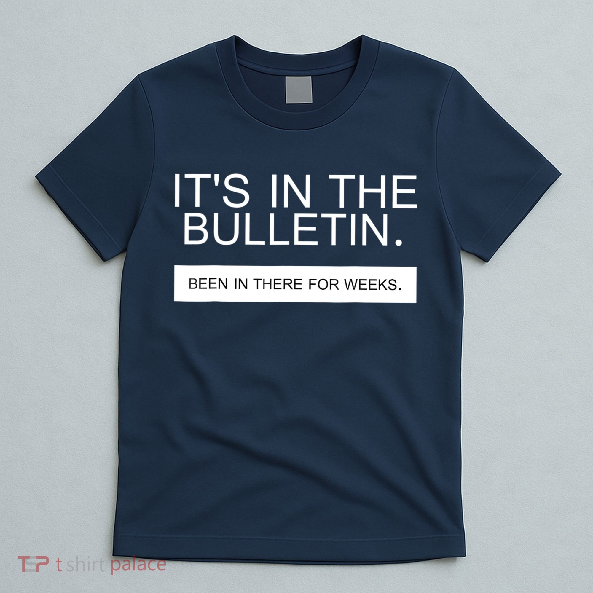 It's In The Bulletin Been In There For Weeks T-Shirt
