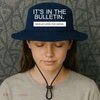 It's In The Bulletin Been In There For Weeks Bucket Hat thumb 3