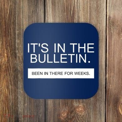 It's In The Bulletin Been In There For Weeks Coaster