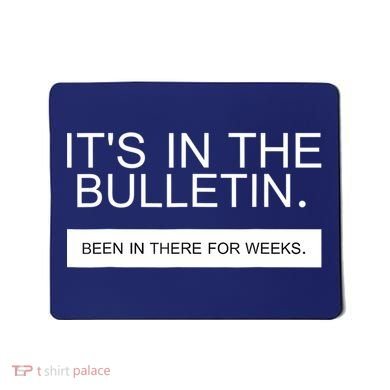 It's In The Bulletin Been In There For Weeks Mousepad